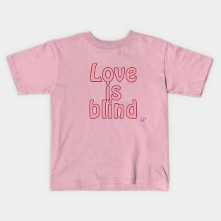 Love is blind Kids T-Shirt